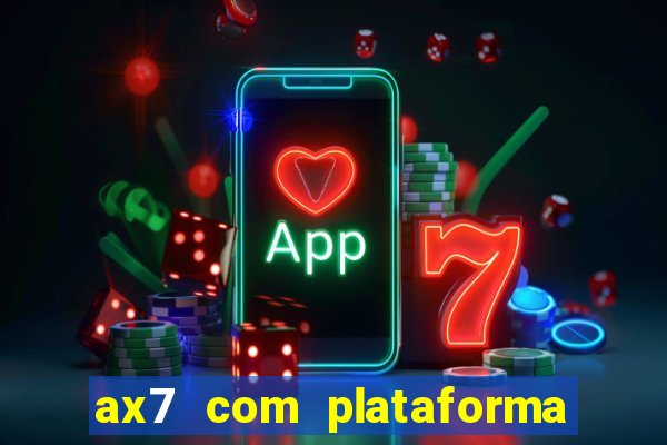 ax7 com plataforma de jogos